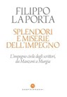 SPLENDORI E MISERIE DELL'IMPEGNO. RIFLESSIONI SULL'IMPEGNO CIVILE DEGLI SCRITTORI, DA MANZONI A SAVIANO - Filippo La Porta - 9791256144266
