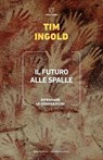 Il futuro alle spalle - Tim Ingold - 9791256152438
