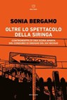 OLTRE LO SPETTACOLO DELLA SIRINGA - Sonia Bergamo - 9791256152971