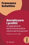 Socializzare i profitti - Francesco Schettino ; Clara E. Mattei - 9791256153206