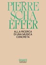 Alla ricerca di una musica concreta - Pierre Schaeffer - 9791256170289