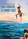 Era andata a finire così - Maddalena Vianello - 9791256361700