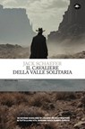 Il cavaliere della valle solitaria - Jack Schaefer - 9791256491704