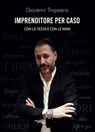 Imprenditore per caso - Giovanni Tropeano - 9791256890118