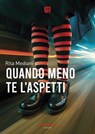 Quando meno te l’aspetti - Rita Mediani - 9791257050894
