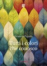 Tutti i colori che conosco - Ginevra Popoiu - 9791257051099