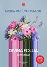 Divina follia - Testo a fronte in lingua inglese - Amedea Mantovan Regazzo - 9791257057008