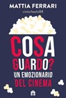 Cosa guardo? Un emozionario del cinema - Mattia Ferrari - 9791259574121