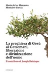 La preghiera di Gesù al Getsemani, liberazione e divinizzazione dell’uomo - Maria de las Mercedes Montalvo Garcia - 9791259621726