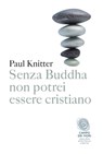 Senza Buddha non potrei essere cristiano - Paul Knitter - 9791259671639