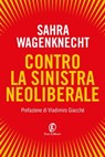 Contro la sinistra neoliberale - Sahra Wagenknecht - 9791259672773
