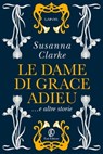 Le dame di Grace Adieu e altre storie - Susanna Clarke - 9791259673466