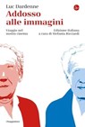 Addosso alle immagini - Luc Dardenne - 9791259810458
