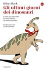 Gli ultimi giorni dei dinosauri - Riley Black - 9791259811738