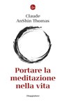 Portare la meditazione nella vita - Claude Anshin Thomas - 9791259813664