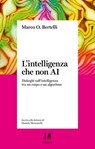 L'intelligenza che non AI - Marco Bertelli - 9791259821737