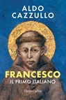 Francesco. Il primo Italiano - Aldo Cazzullo - 9791259854902