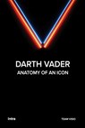 Darth Vader: Anatomy of an Icon - Team Visio - 9791259917942