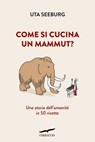 Come si cucina un mammut? - Uta Seeburg - 9791259922892