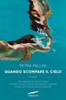 Quando scompare il cielo - Petra Pellini - 9791259922977