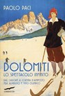 Dolomiti, lo spettacolo infinito - Paolo Paci - 9791259923226