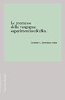 Le promesse della vergogna: esperimenti su Kafka - Ernesto C. Sferrazza Papa - 9791259933584