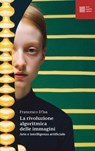 La rivoluzione algoritmica delle immagini - Francesco D'Isa - 9791259980779