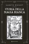 Storia della magia bianca - Gareth Knight - 9791280002334