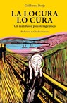 La locura lo cura - Guillermo Borja ; Claudio Naranjo - 9791280002860