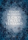 Il caos da cui veniamo - Tiffany McDaniel - 9791280028594