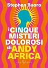 I cinque misteri dolorosi di Andy Africa - Stephen Buoro - 9791280028891