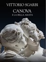 Canova e la bella amata - Vittorio Sgarbi - 9791280043405