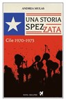 Una storia spezzata. Cile 1970-1973 - Andrea Mulas - 9791280097699