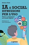 IA e social, istruzioni per l'uso - Stefano Giolo ; Paolo Attivissimo - 9791280134820