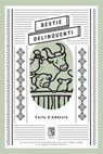 Bestie delinquenti - Carlo D'Addosio ; Giada Bernardi - 9791280147561