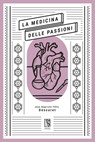 La medicina delle passioni - Jean Baptiste Félix Descuret ; Ilaria Iannuzzi - 9791280147639