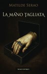 La mano tagliata - Matilde Serao ; Carmen Margherita di Giglio - 9791280154644