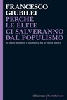 Perché le élite ci salveranno dal populismo - Francesco Giubilei - 9791280265296