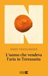 L'uomo che vendeva l'aria in Terrasanta - Omer Friedlander - 9791280284938