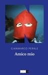 Amico mio - Gianmarco Perale - 9791280284952