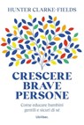 Crescere brave persone - Hunter Clarke-Fields - 9791280340559