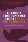 Il libro tibetano dei morti per principianti - Lama Lhanang Rinpoche ; Mordy Levine - 9791280340795