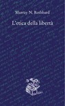 L'etica della libertà - Murray N. Rothbard - 9791280447623