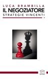 Il negoziatore - Luca Brambilla ; Marco Piuri ; Carlo Galimberti - 9791280479068