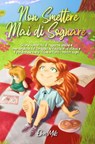 Non smettere mai di sognare: Storie ispiratrici di ragazze uniche e meravigliose sul coraggio, la fiducia in sé stessi e il potenziale che si trova in tutti i nostri sogni - Ellen Mills ; Special Art Stories - 9791280592101