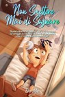 Non Smettere mai di Sognare: Storie ispiratrici di ragazzi unici e straordinari sul coraggio, la fiducia in sé stessi e il potenziale che si trova in tutti i nostri sogni - Ellen Mills ; Special Art Stories - 9791280592408
