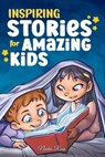Inspiring Stories for Amazing Kids: A Motivational Book full of Magic and Adventures about Courage, Self-Confidence and the importance of believing in your dreams - Nadia Ross ; Special Art Stories - 9791280592675
