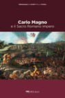 Carlo Magno e il Sacro Romano impero - Franco Cardini ; Marina Montesano ; AA.VV. - 9791280714503