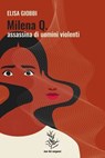 Milena Q. - Assassina di uomini violenti - Elisa Giobbi - 9791280720078