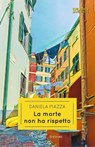 La morte non ha rispetto - Daniela Piazza - 9791280845672
